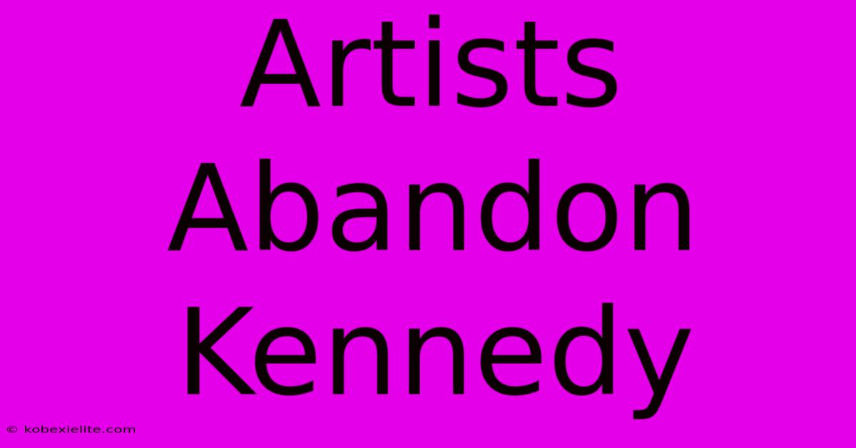 Artists Abandon Kennedy