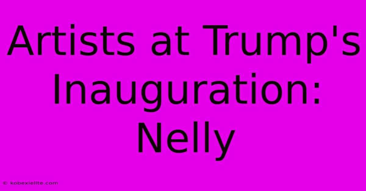 Artists At Trump's Inauguration: Nelly