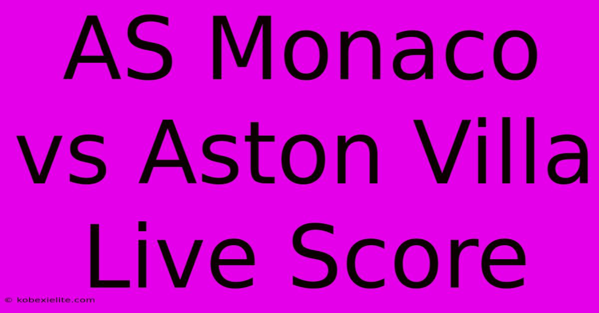 AS Monaco Vs Aston Villa Live Score