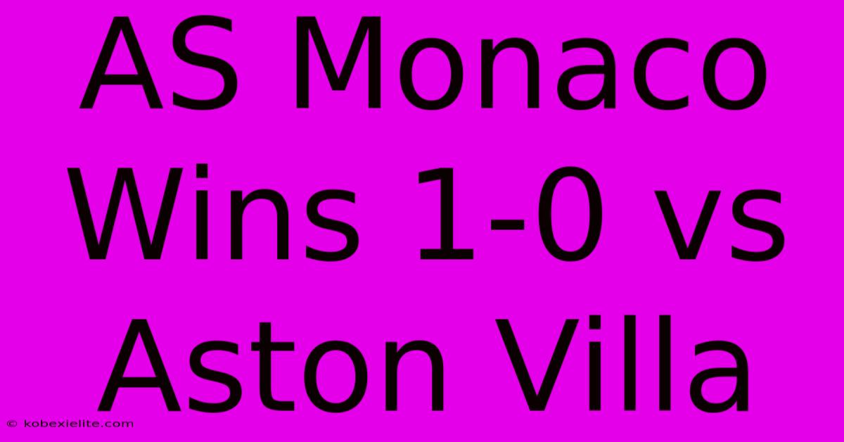 AS Monaco Wins 1-0 Vs Aston Villa