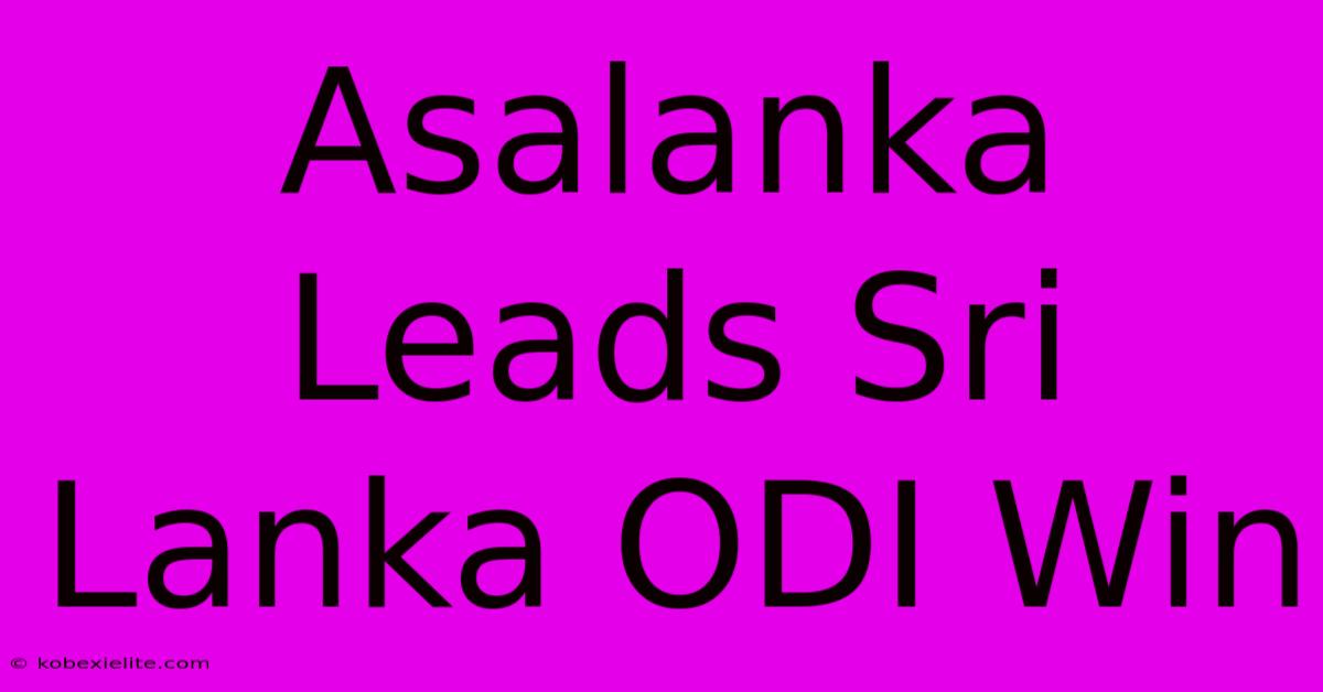 Asalanka Leads Sri Lanka ODI Win