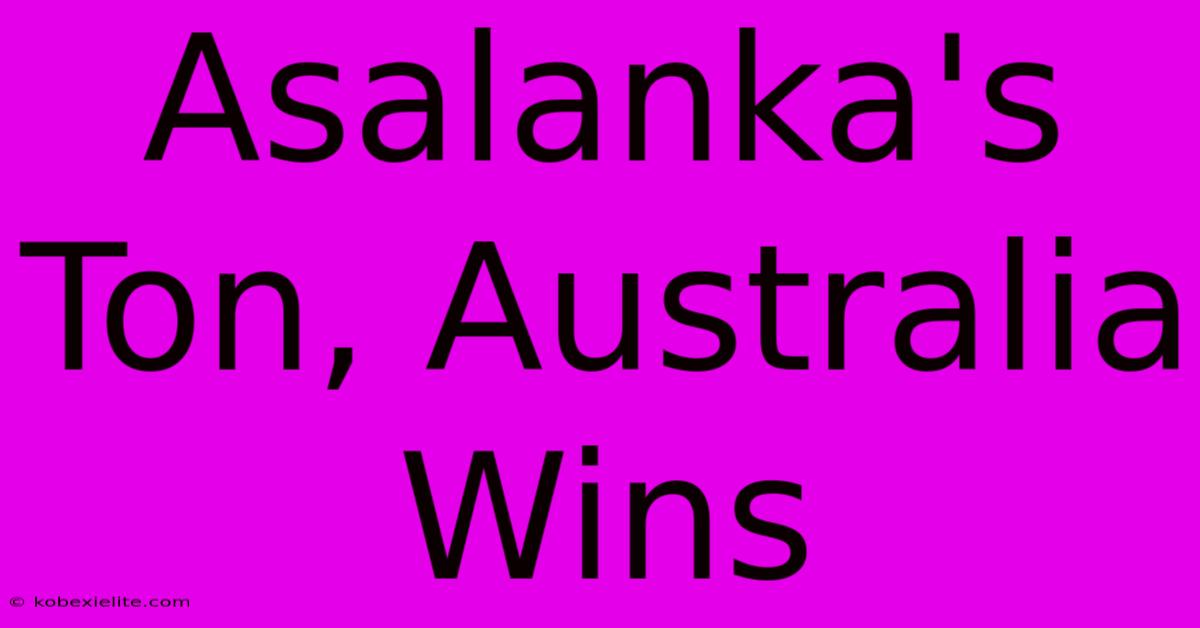 Asalanka's Ton, Australia Wins