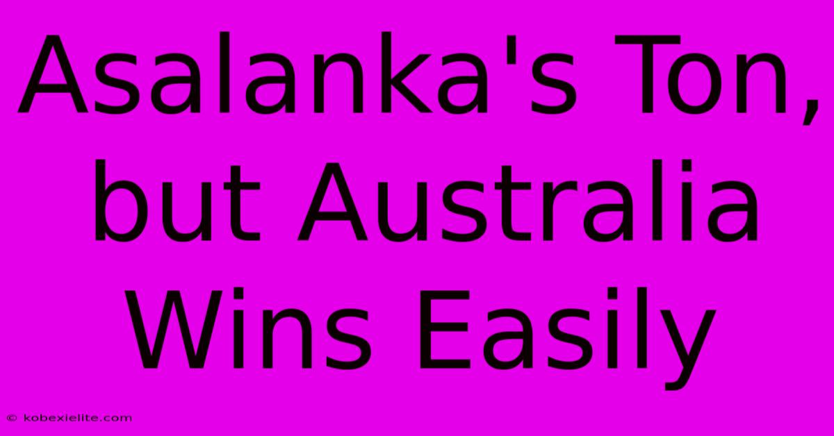 Asalanka's Ton, But Australia Wins Easily