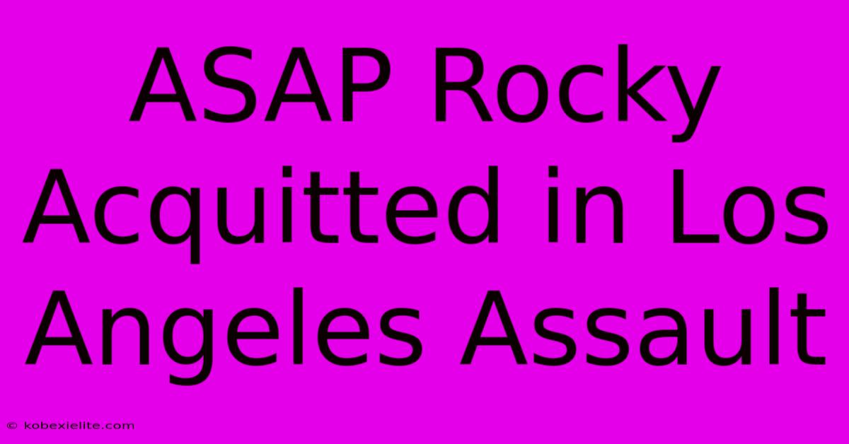 ASAP Rocky Acquitted In Los Angeles Assault