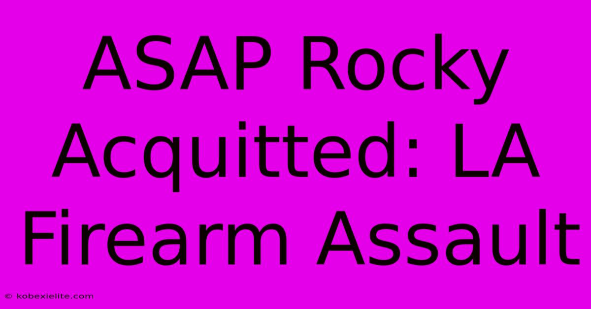 ASAP Rocky Acquitted: LA Firearm Assault