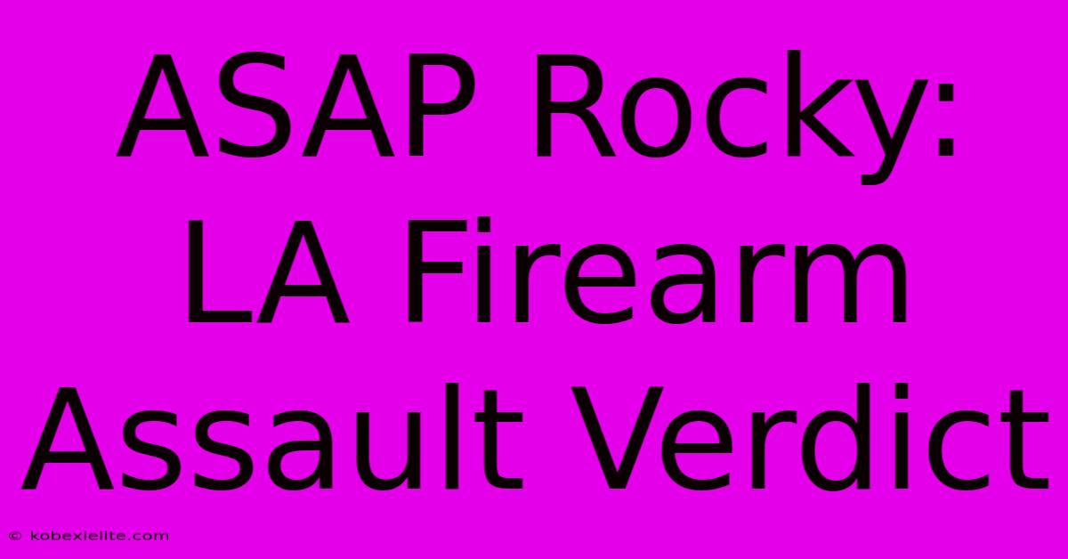 ASAP Rocky: LA Firearm Assault Verdict