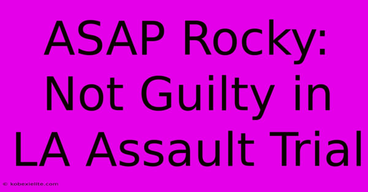 ASAP Rocky: Not Guilty In LA Assault Trial