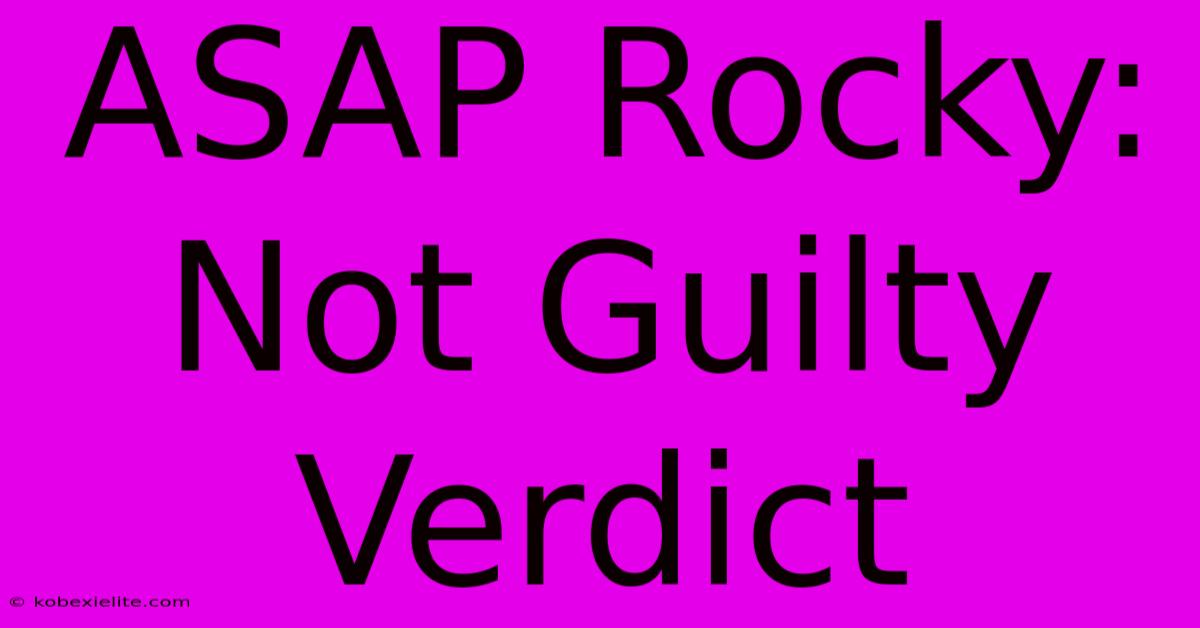 ASAP Rocky: Not Guilty Verdict