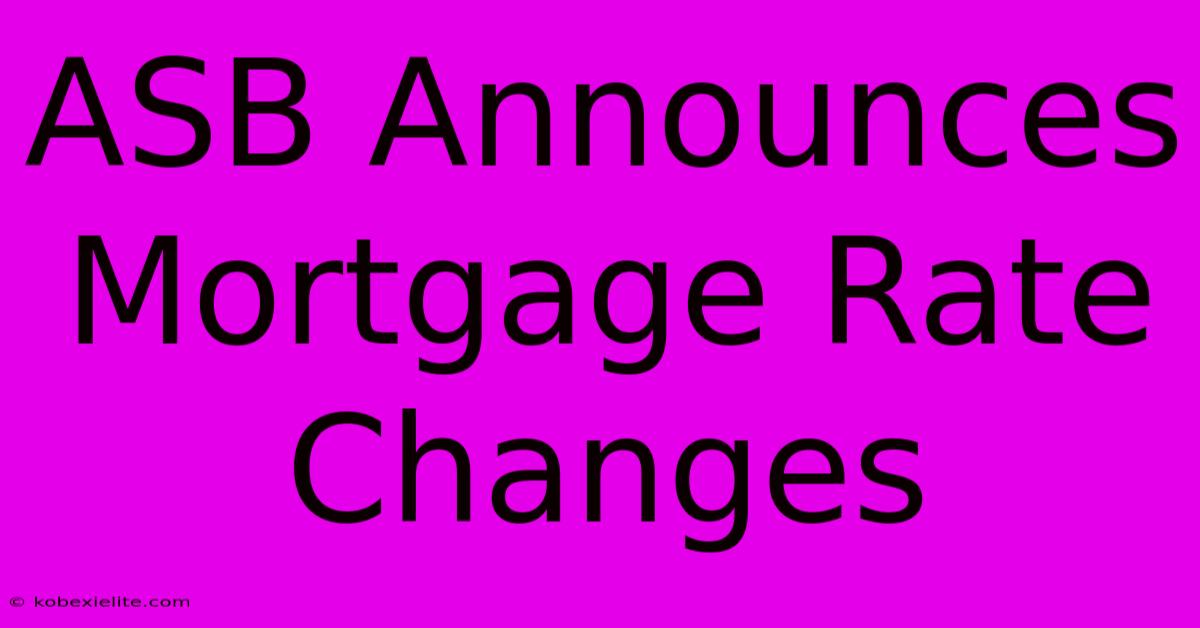 ASB Announces Mortgage Rate Changes