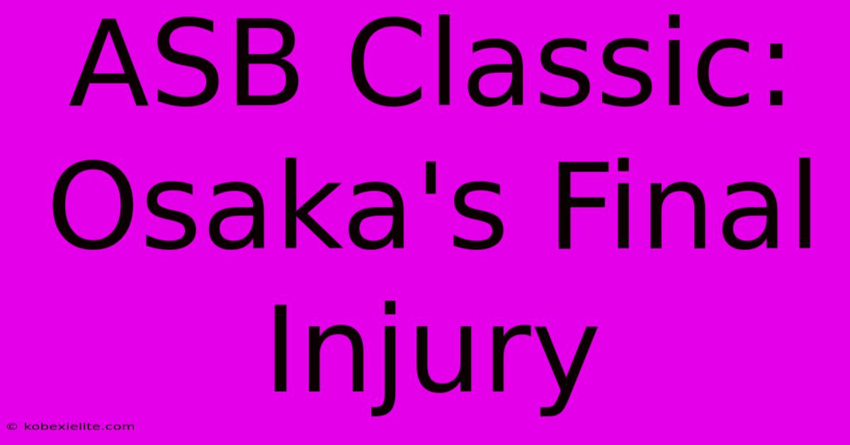 ASB Classic: Osaka's Final Injury