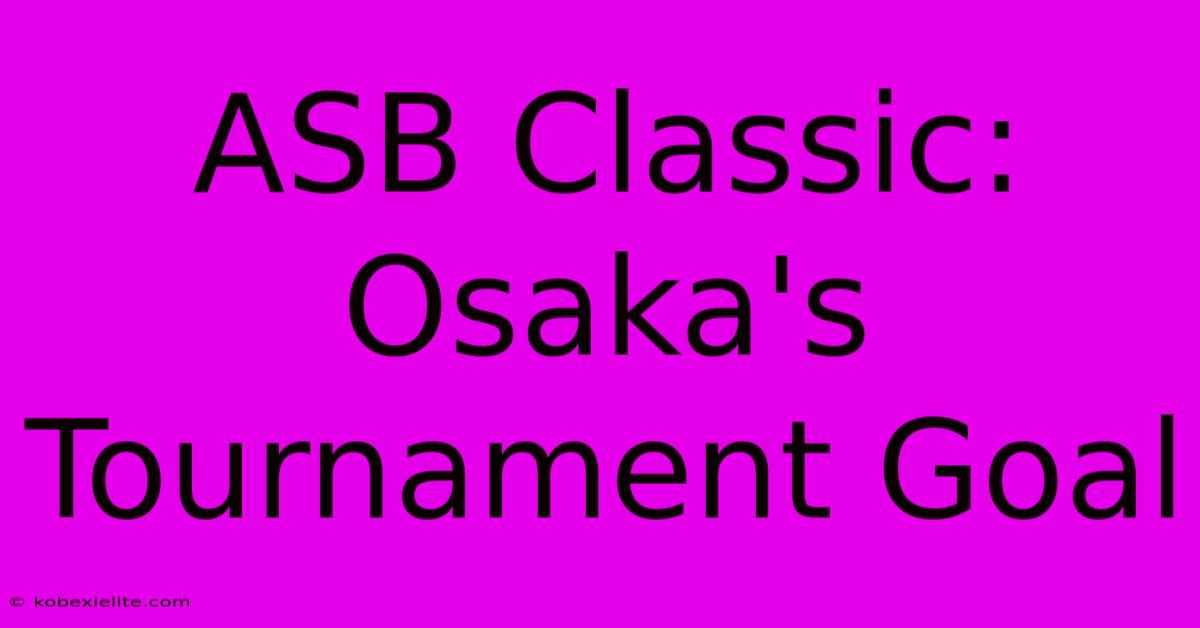 ASB Classic: Osaka's Tournament Goal