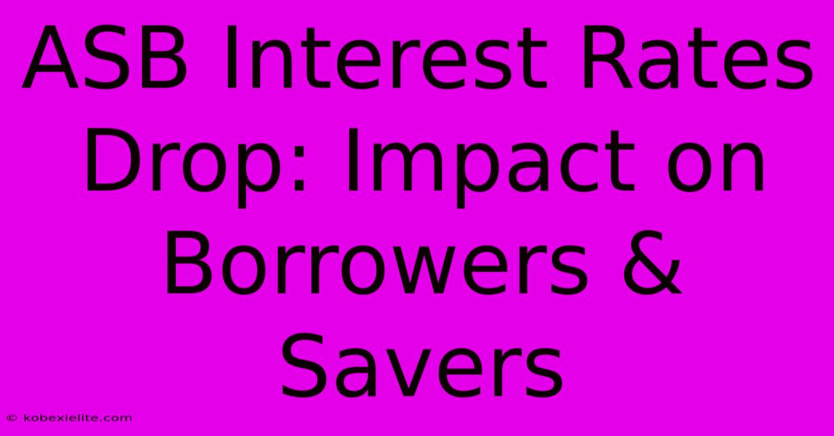 ASB Interest Rates Drop: Impact On Borrowers & Savers