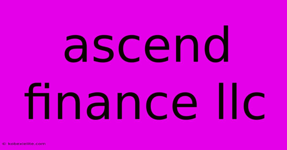Ascend Finance Llc Ascend Finance Llc