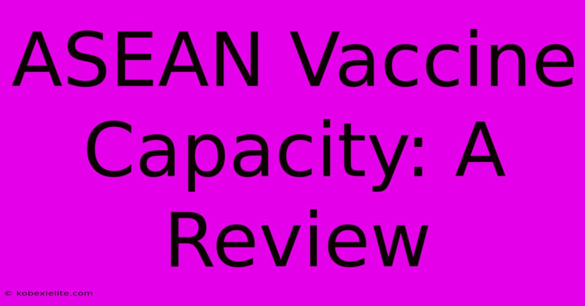 ASEAN Vaccine Capacity: A Review