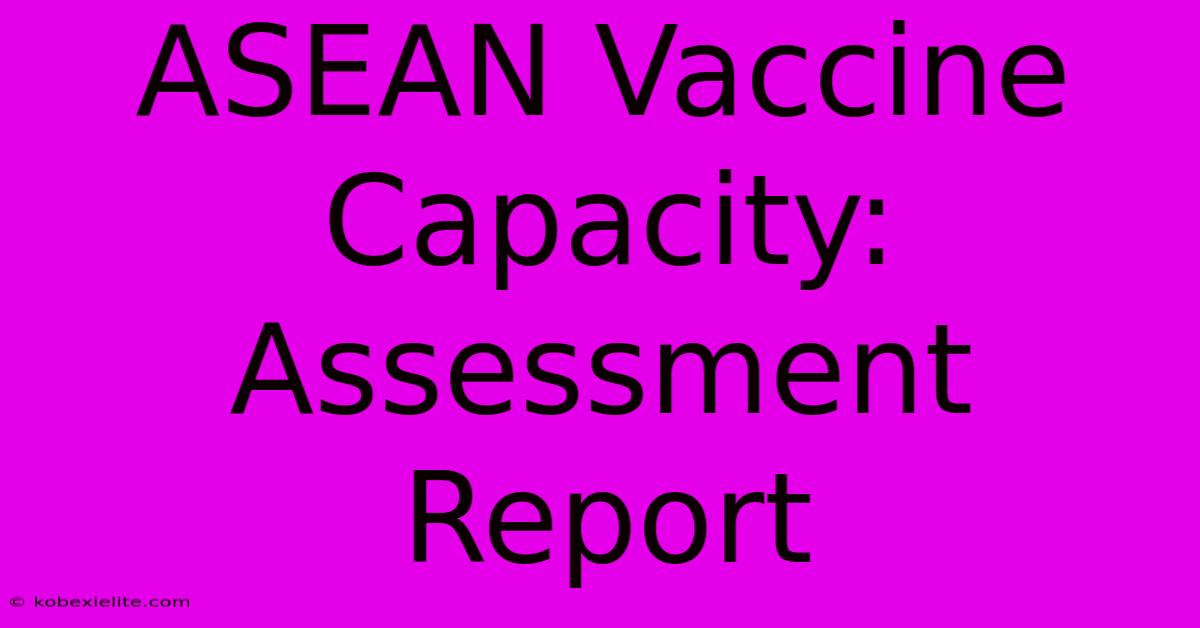 ASEAN Vaccine Capacity: Assessment Report