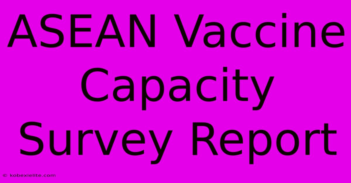 ASEAN Vaccine Capacity Survey Report