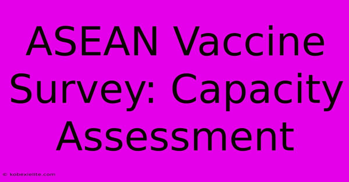 ASEAN Vaccine Survey: Capacity Assessment