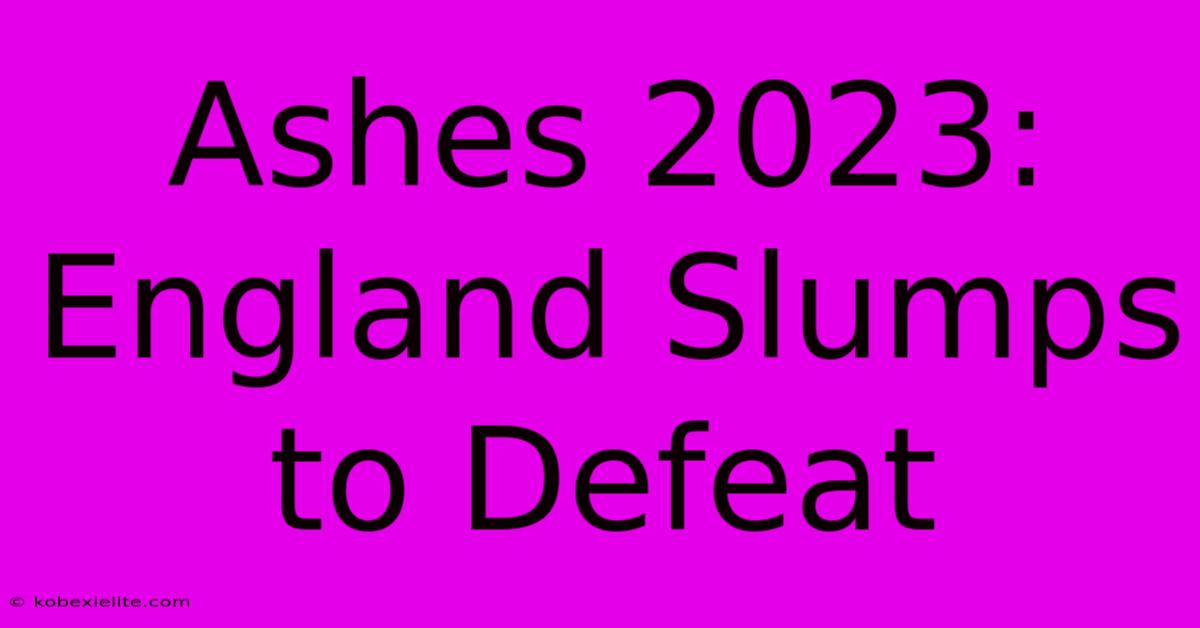 Ashes 2023: England Slumps To Defeat