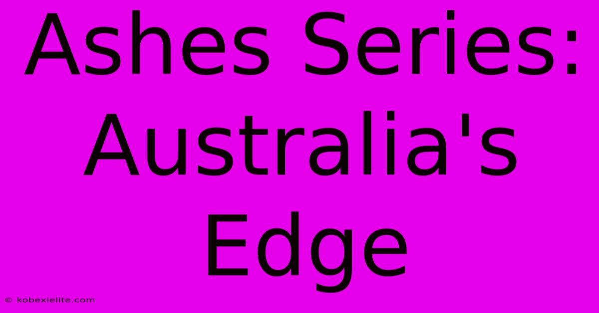 Ashes Series: Australia's Edge