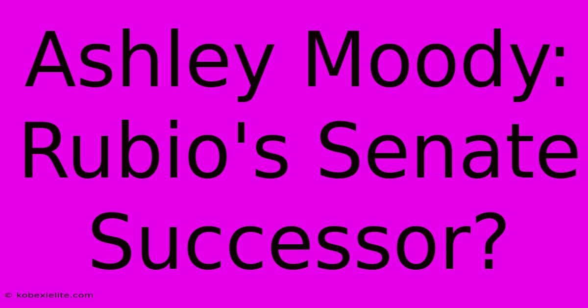 Ashley Moody: Rubio's Senate Successor?