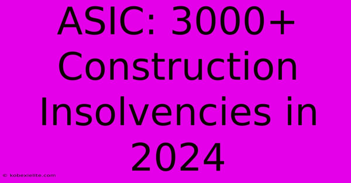 ASIC: 3000+ Construction Insolvencies In 2024