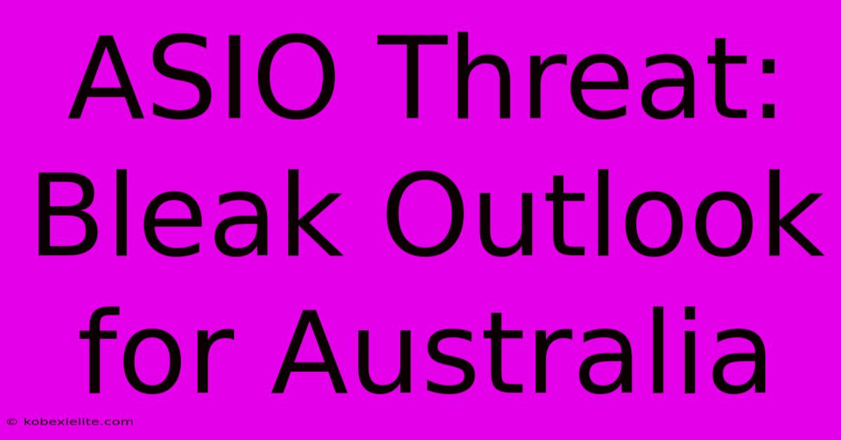 ASIO Threat: Bleak Outlook For Australia