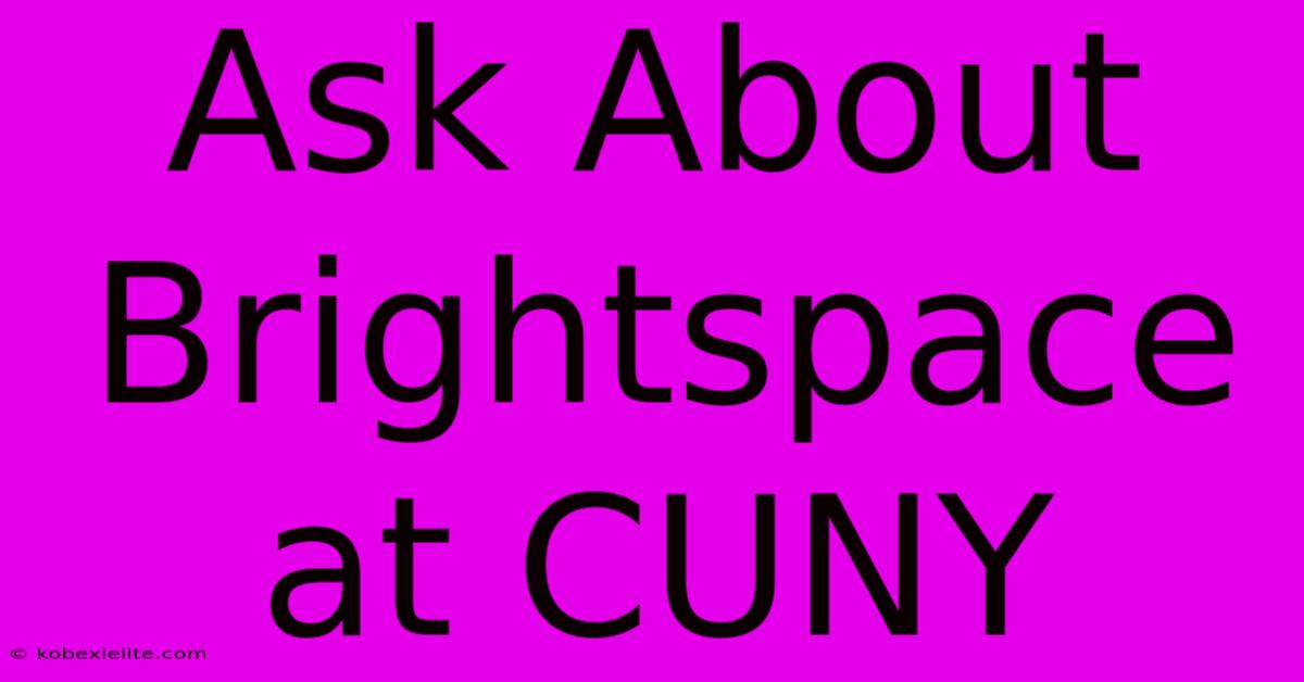 Ask About Brightspace At CUNY