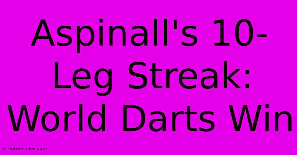 Aspinall's 10-Leg Streak: World Darts Win