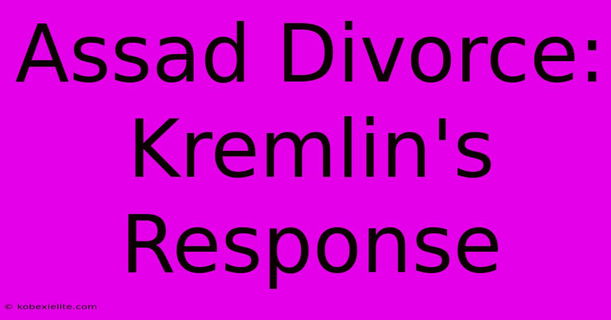 Assad Divorce: Kremlin's Response