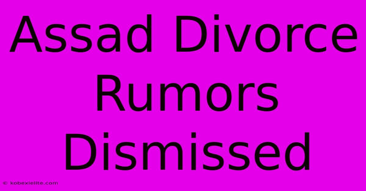 Assad Divorce Rumors Dismissed