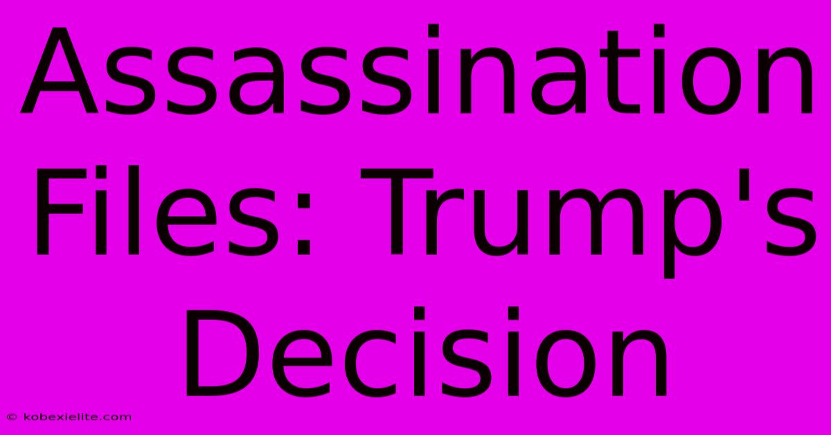 Assassination Files: Trump's Decision