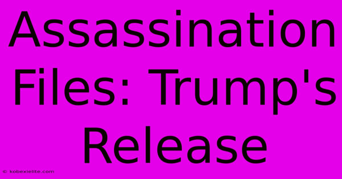 Assassination Files: Trump's Release