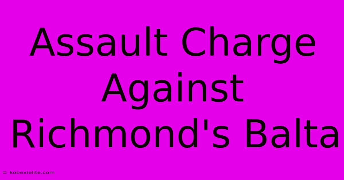 Assault Charge Against Richmond's Balta