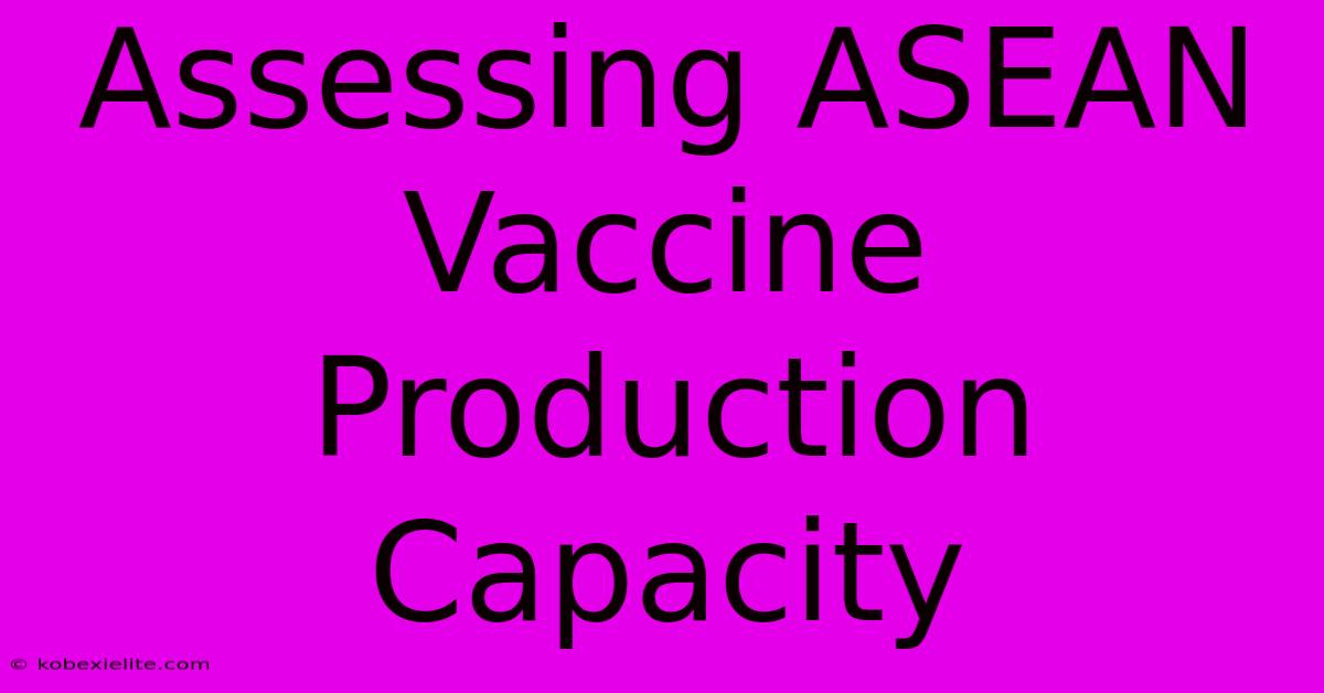 Assessing ASEAN Vaccine Production Capacity