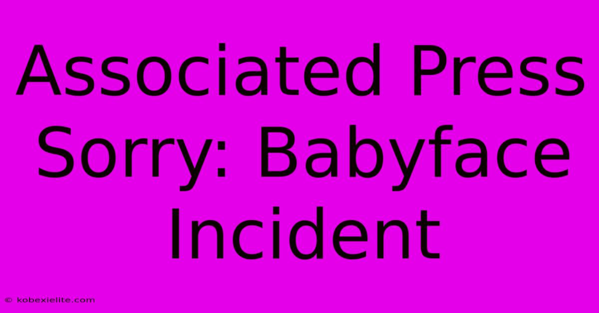 Associated Press Sorry: Babyface Incident