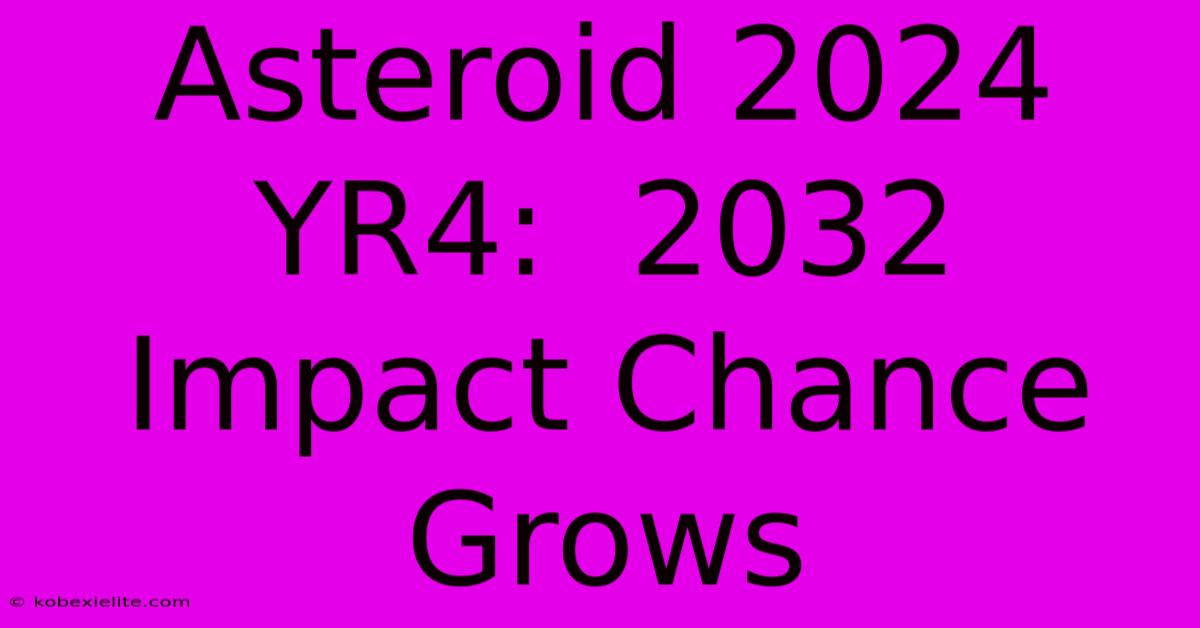 Asteroid 2024 YR4:  2032 Impact Chance Grows