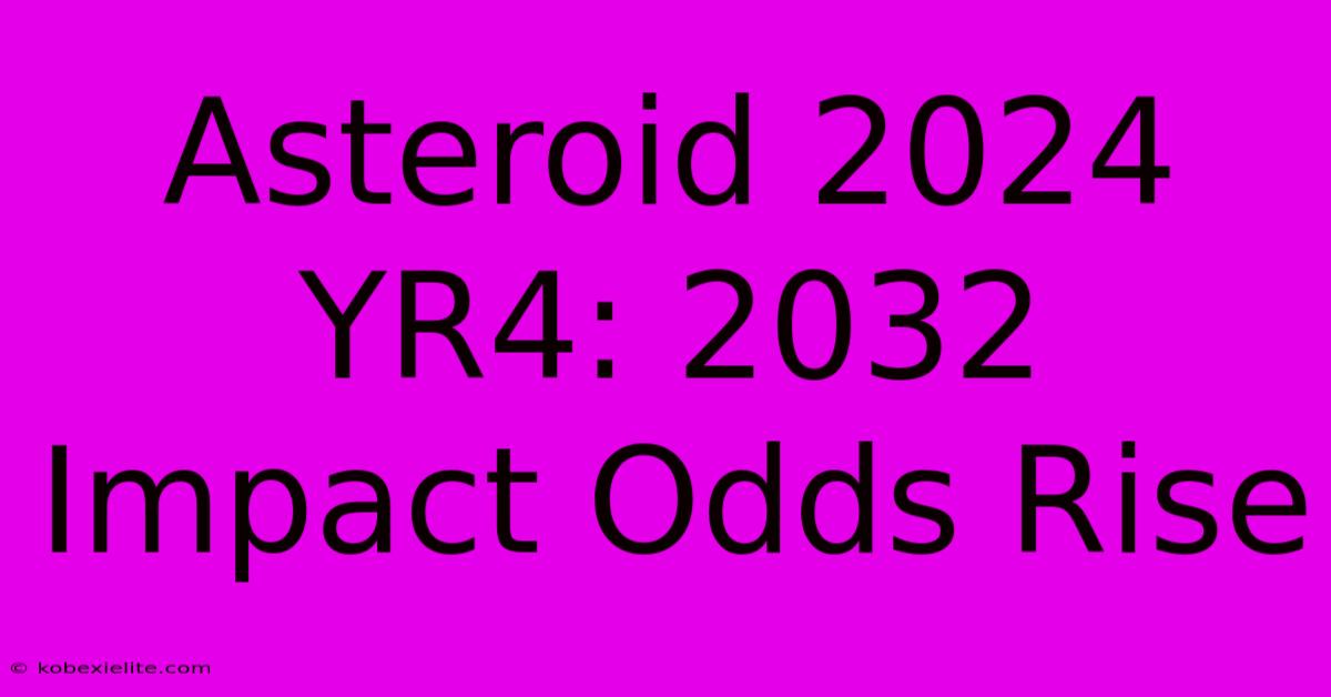 Asteroid 2024 YR4: 2032 Impact Odds Rise