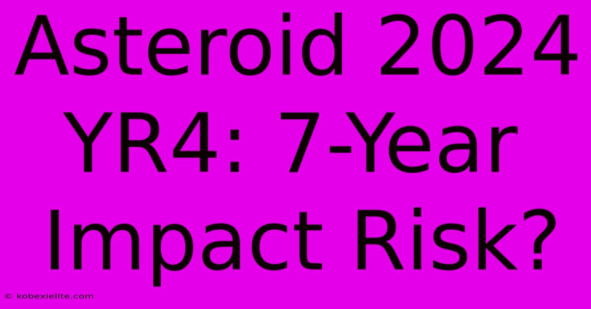 Asteroid 2024 YR4: 7-Year Impact Risk?