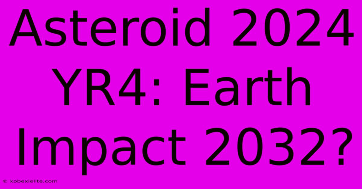 Asteroid 2024 YR4: Earth Impact 2032?