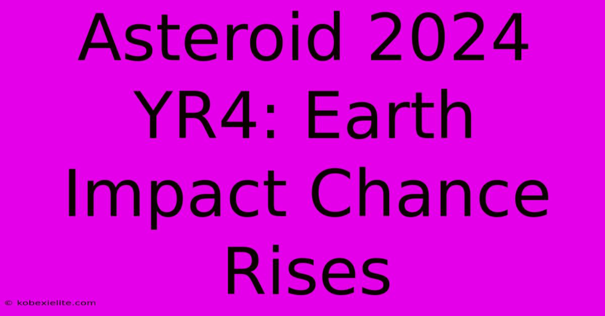 Asteroid 2024 YR4: Earth Impact Chance Rises