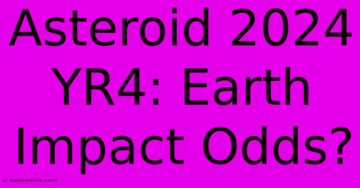 Asteroid 2024 YR4: Earth Impact Odds?