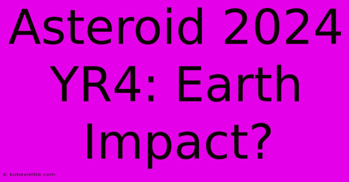 Asteroid 2024 YR4: Earth Impact?