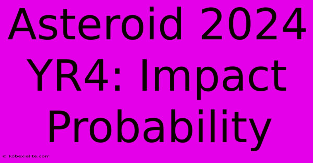 Asteroid 2024 YR4: Impact Probability