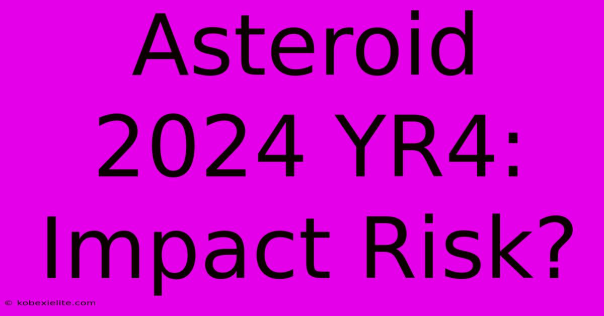 Asteroid 2024 YR4: Impact Risk?