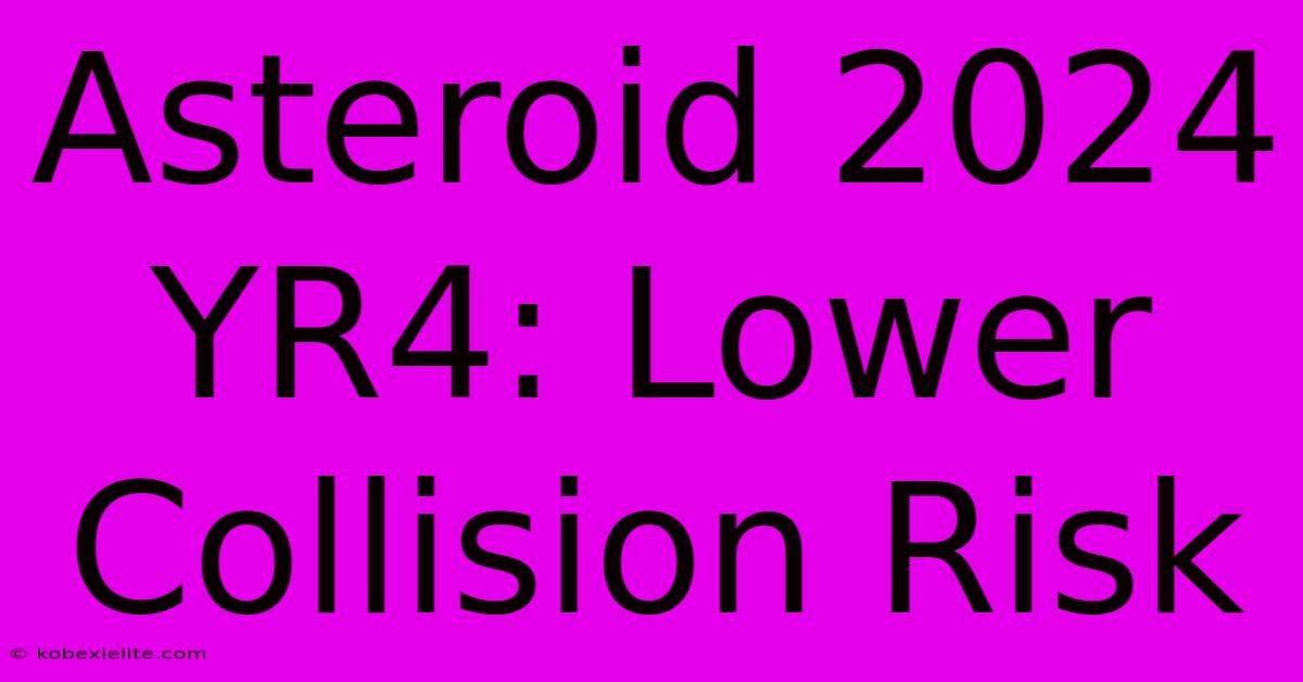 Asteroid 2024 YR4: Lower Collision Risk