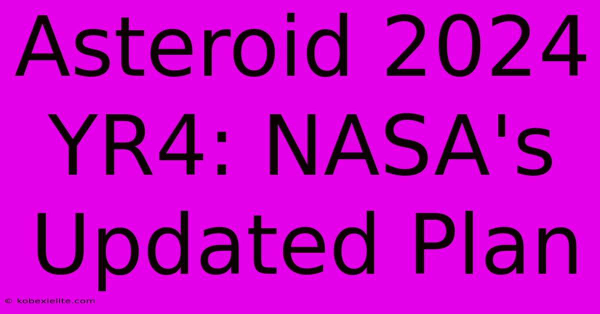 Asteroid 2024 YR4: NASA's Updated Plan