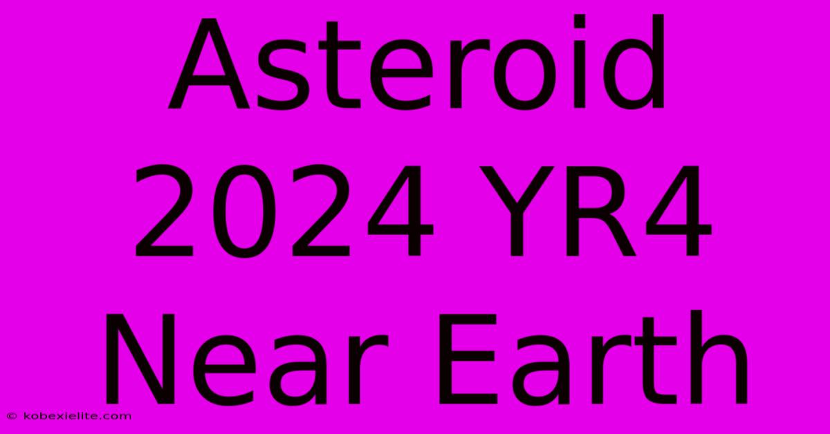 Asteroid 2024 YR4 Near Earth