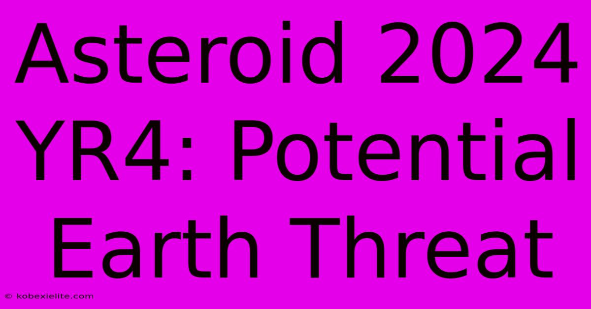 Asteroid 2024 YR4: Potential Earth Threat