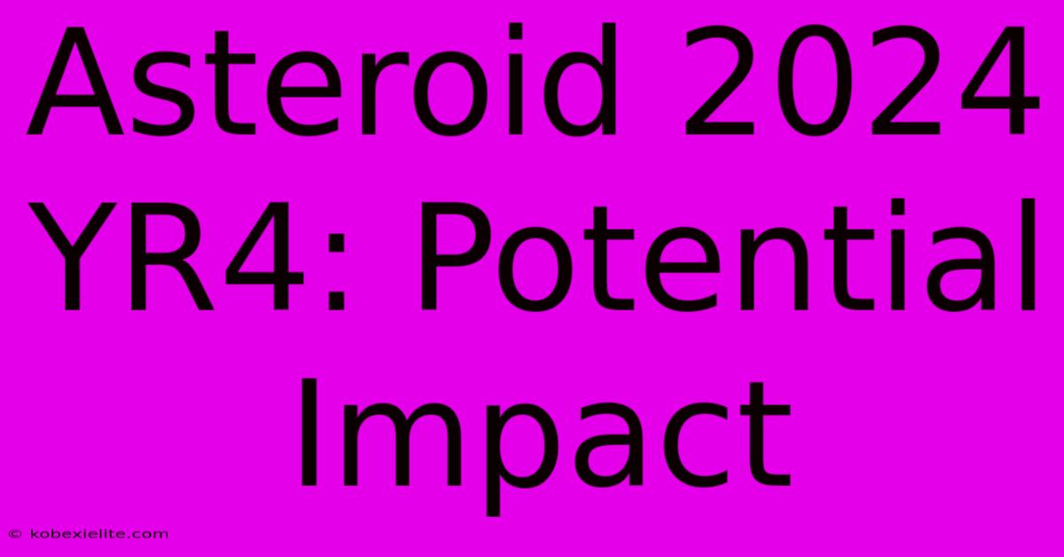 Asteroid 2024 YR4: Potential Impact