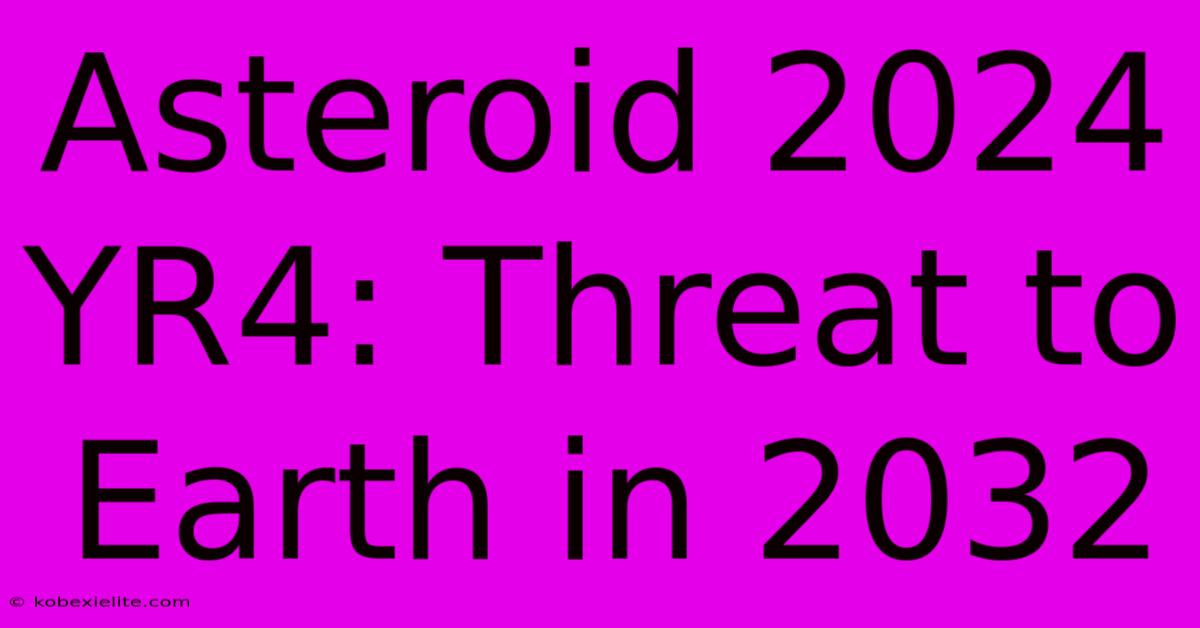 Asteroid 2024 YR4: Threat To Earth In 2032